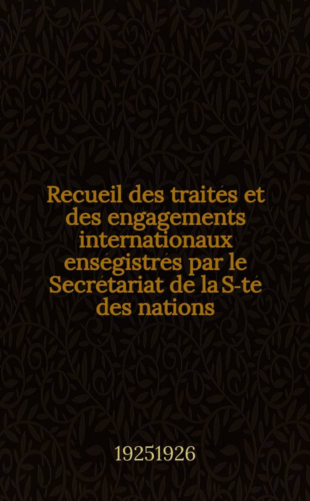 Recueil des traités et des engagements internationaux enségistrés par le Secrétariat de la S-té des nations : Treaty series. Vol.40/63 1925/1927, №2, Traités №1024