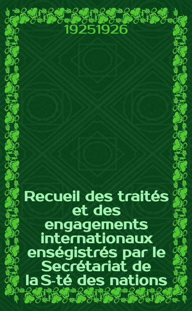 Recueil des traités et des engagements internationaux enségistrés par le Secrétariat de la S-té des nations : Treaty series. Vol.40/63 1925/1927, №2, Traités №1027