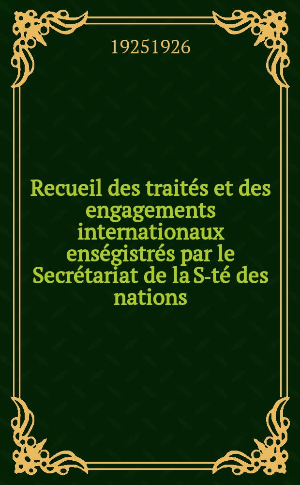 Recueil des traités et des engagements internationaux enségistrés par le Secrétariat de la S-té des nations : Treaty series. Vol.40/63 1925/1927, №2, Traités №1031