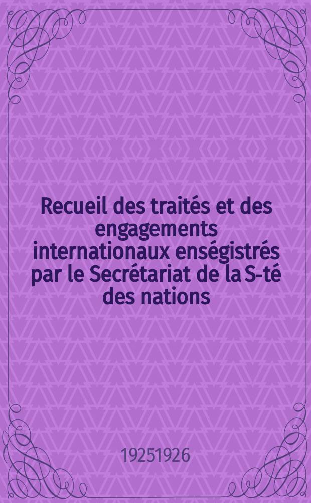 Recueil des traités et des engagements internationaux enségistrés par le Secrétariat de la S-té des nations : Treaty series. Vol.40/63 1925/1927, №2, Traités №1034