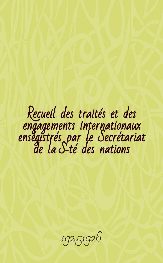 Recueil des traités et des engagements internationaux enségistrés par le Secrétariat de la S-té des nations : Treaty series. Vol.40/63 1925/1927, №2, Traités №1036