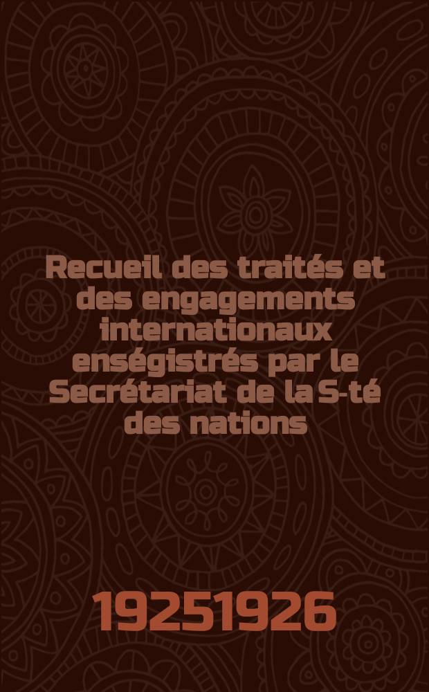 Recueil des traités et des engagements internationaux enségistrés par le Secrétariat de la S-té des nations : Treaty series. Vol.40/63 1925/1927, №2, Traités №1038