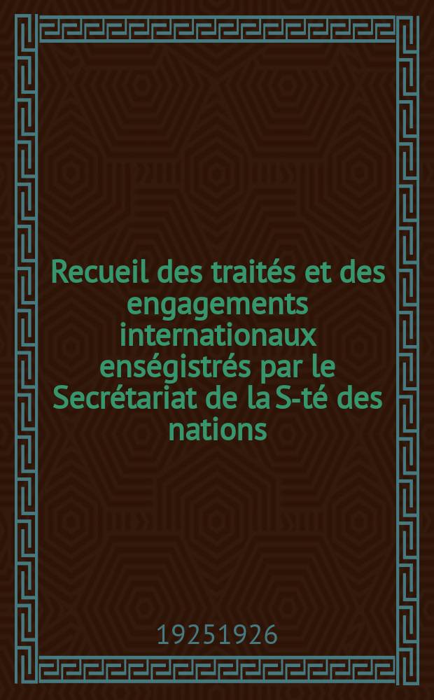 Recueil des traités et des engagements internationaux enségistrés par le Secrétariat de la S-té des nations : Treaty series. Vol.40/63 1925/1927, №2, Traités №1039