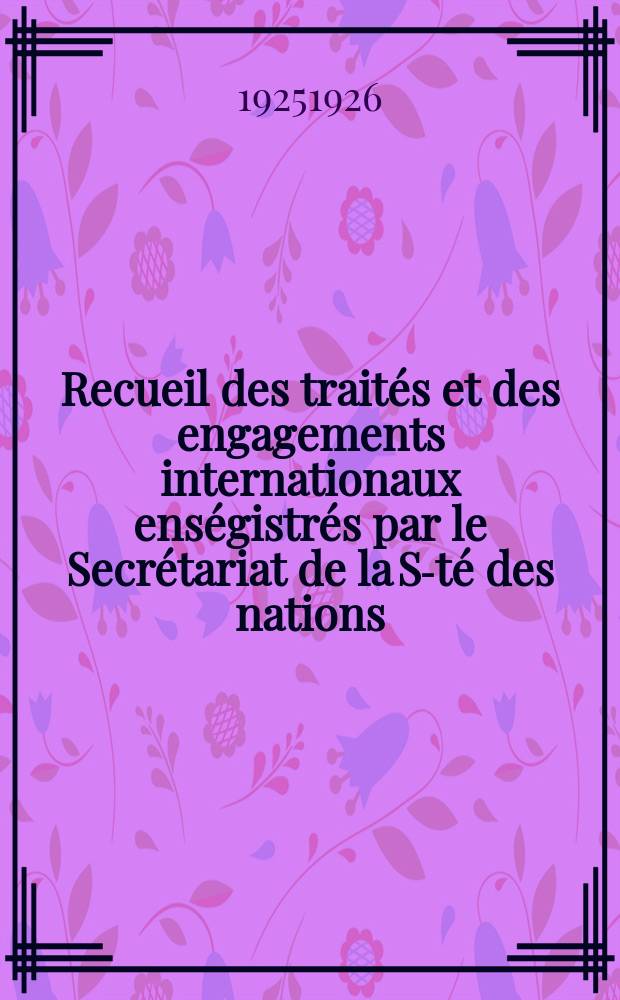 Recueil des traités et des engagements internationaux enségistrés par le Secrétariat de la S-té des nations : Treaty series. Vol.40/63 1925/1927, №2, Traités №1040