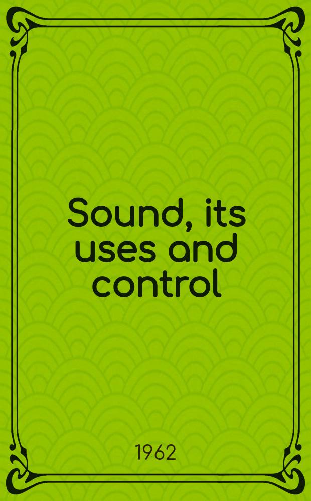 Sound, its uses and control : Including Noise control shock and vibration