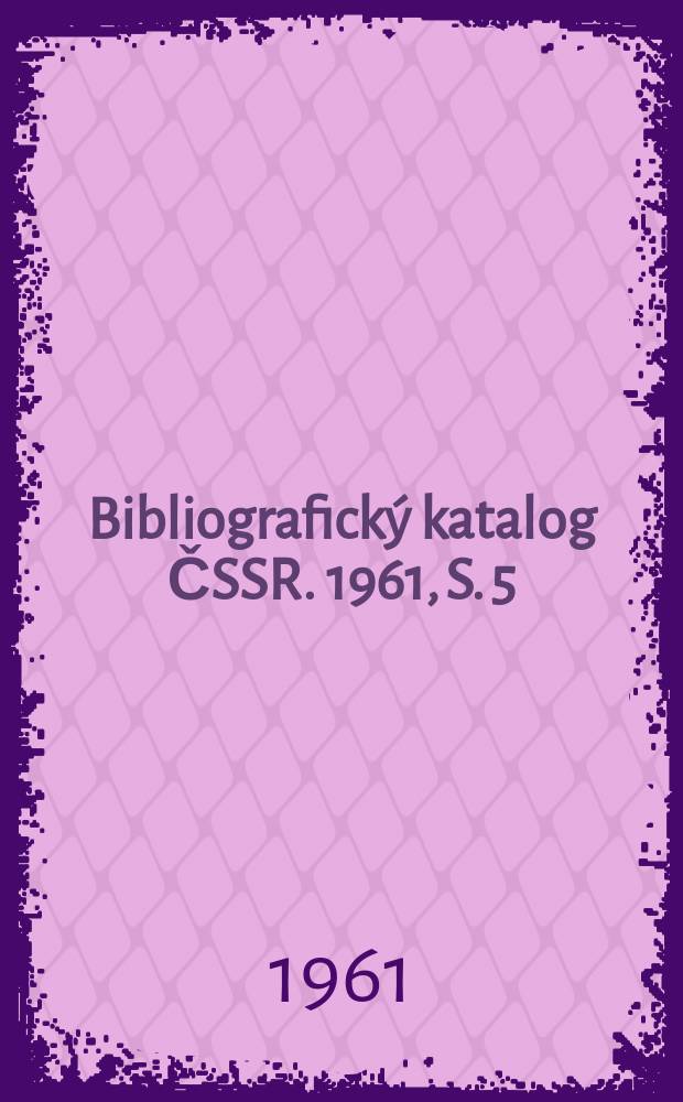 Bibliografický katalog ČSSR. 1961, S. 5