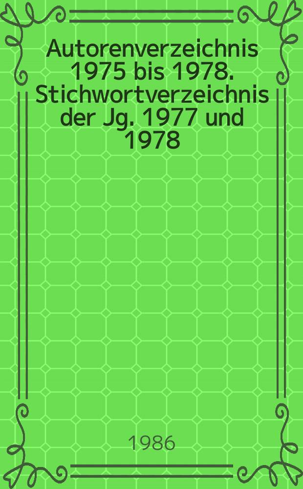 Autorenverzeichnis 1975 bis 1978. Stichwortverzeichnis der Jg. 1977 und 1978