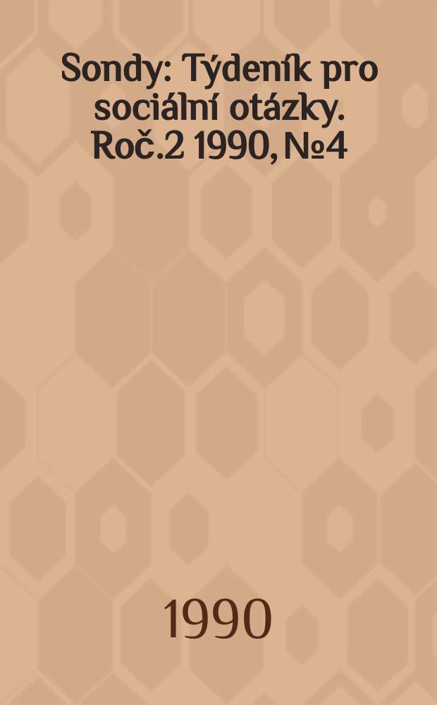 Sondy : Týdeník pro sociální otázky. Roč.2 1990, №4
