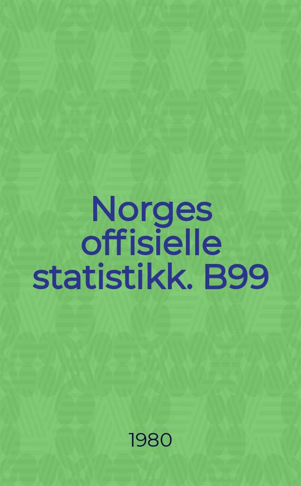 Norges offisielle statistikk. B99
