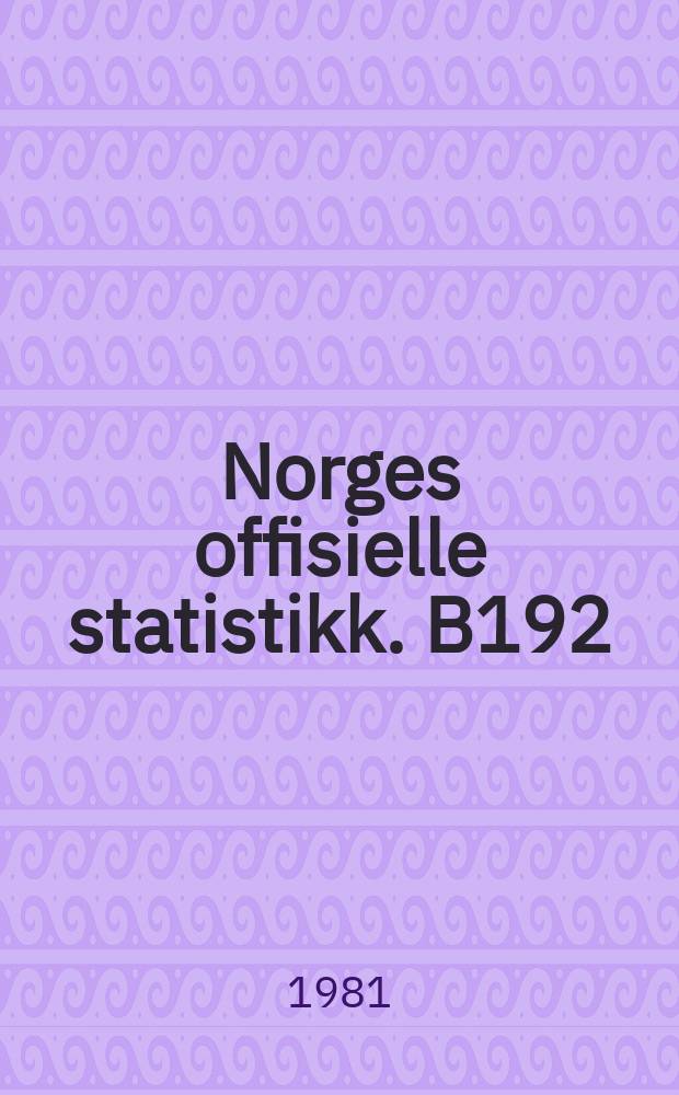 Norges offisielle statistikk. B192