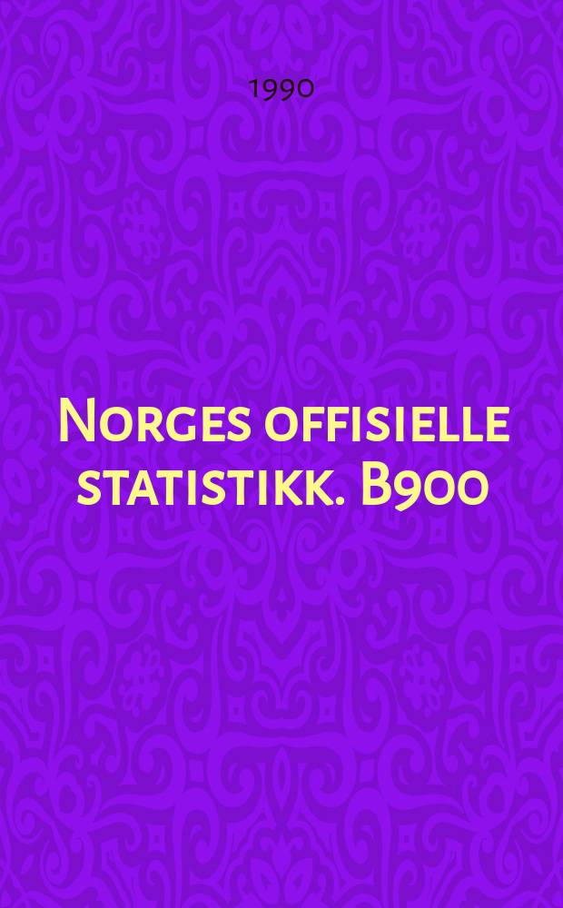 Norges offisielle statistikk. B900
