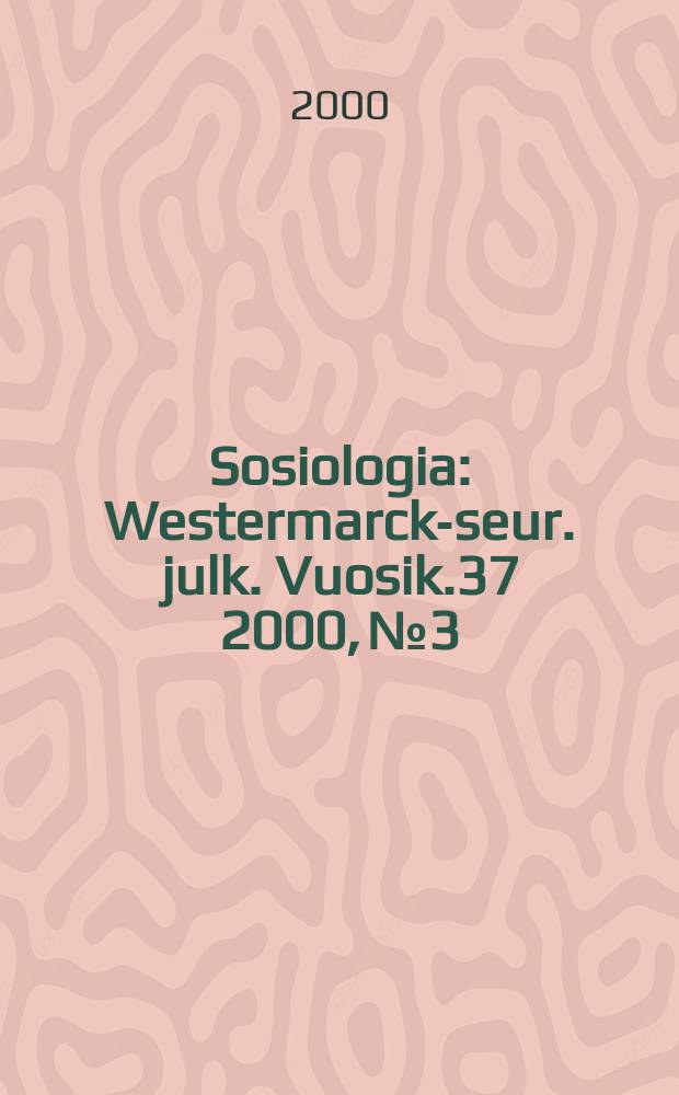 Sosiologia : Westermarck-seur. julk. Vuosik.37 2000, №3