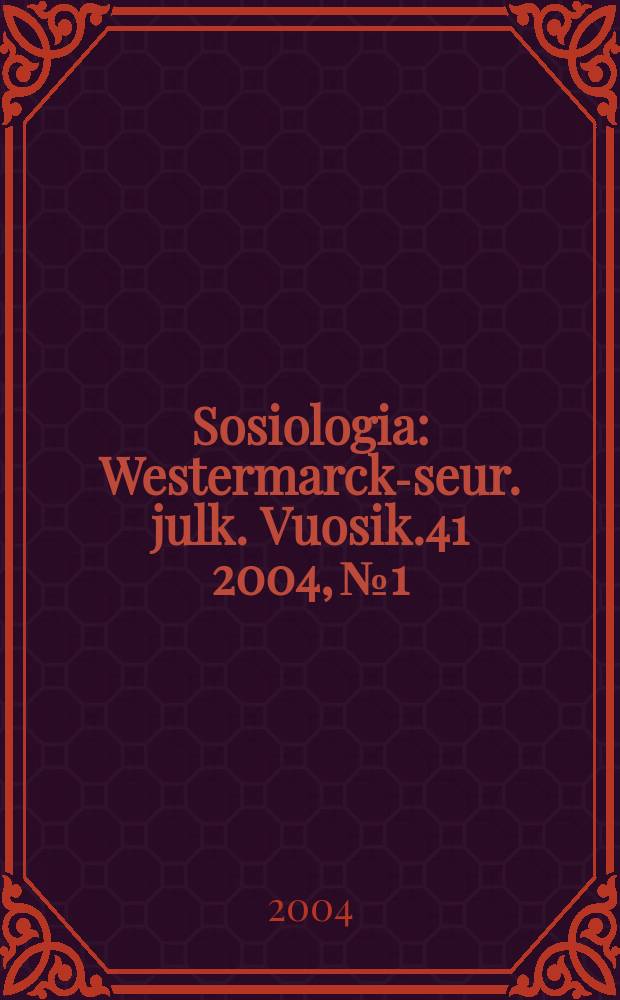 Sosiologia : Westermarck-seur. julk. Vuosik.41 2004, №1