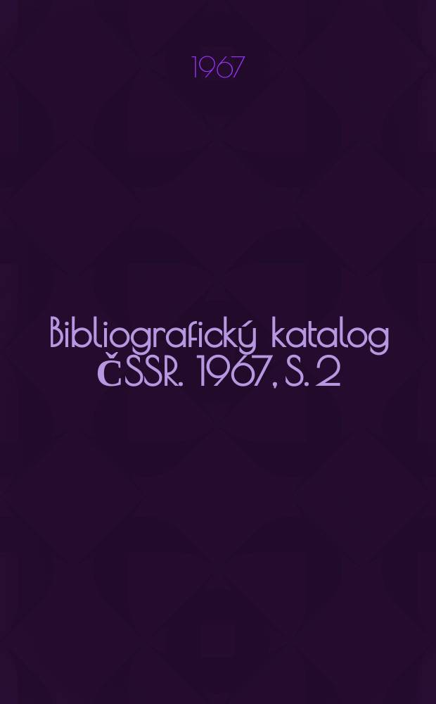 Bibliografický katalog ČSSR. 1967, S. 2