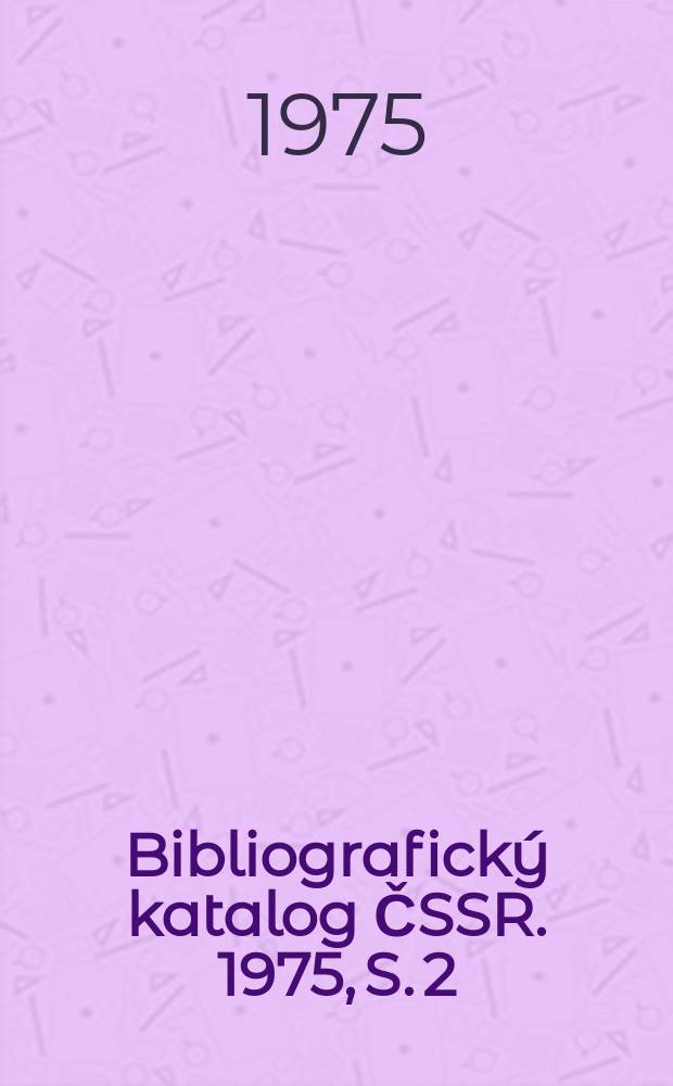 Bibliografický katalog ČSSR. 1975, S. 2
