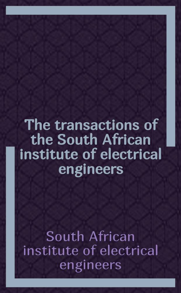 The transactions of the South African institute of electrical engineers