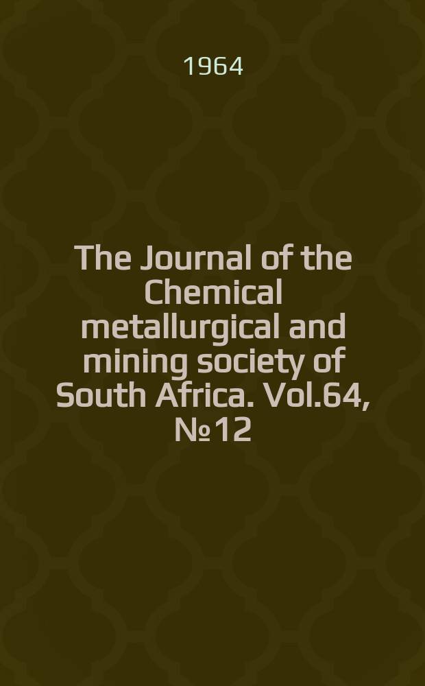 The Journal of the Chemical metallurgical and mining society of South Africa. Vol.64, №12(P.2) : Proceedings at a Symposium on ammonium nitrate blasting agents (ANBA) held on June 15th, 1964