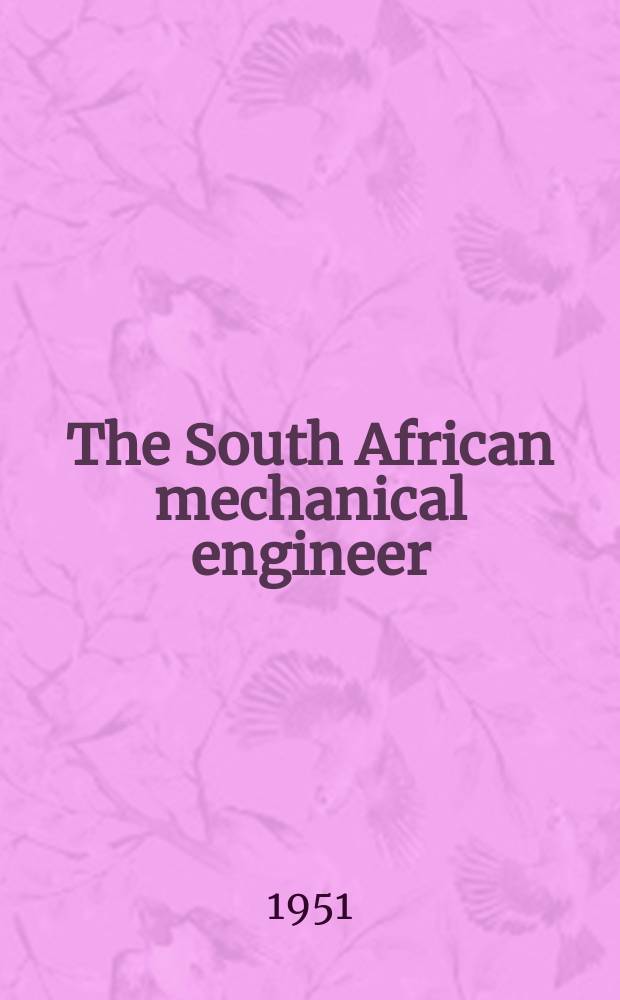 The South African mechanical engineer : The journal of the South African institution of mechanical engineers. Vol.1, №1(Aug.)