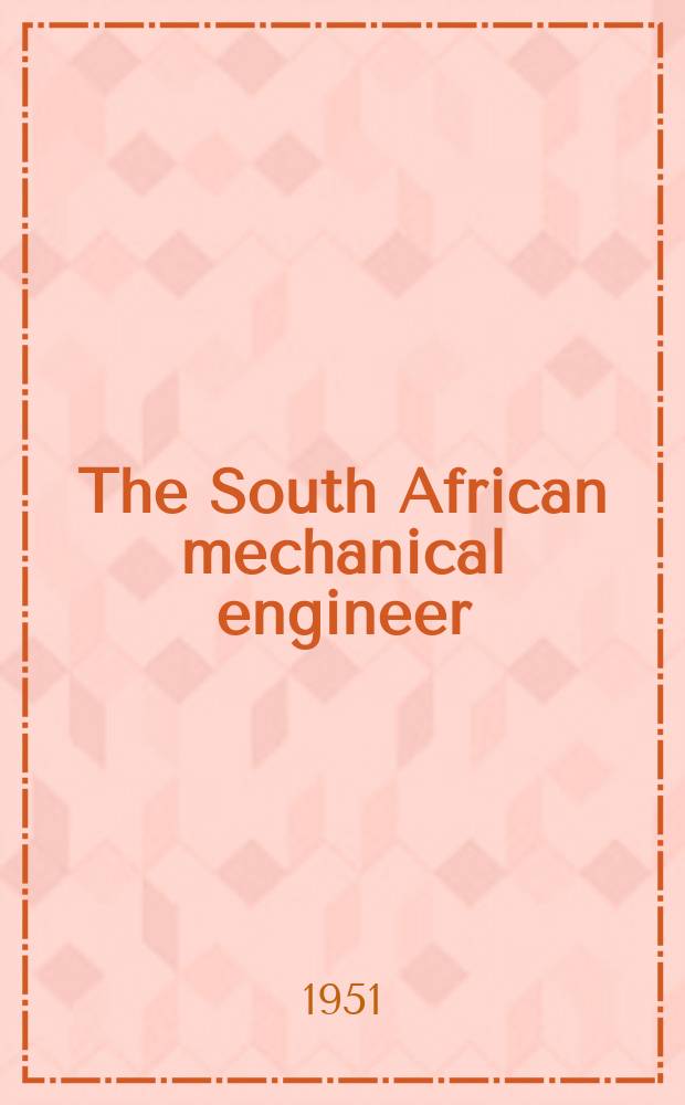 The South African mechanical engineer : The journal of the South African institution of mechanical engineers. Vol.1, №4