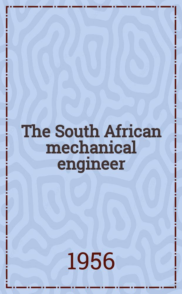 The South African mechanical engineer : The journal of the South African institution of mechanical engineers. Vol.5, №12