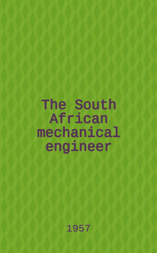 The South African mechanical engineer : The journal of the South African institution of mechanical engineers. Vol.7, №5