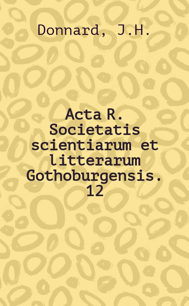 Acta R. Societatis scientiarum et litterarum Gothoburgensis. 12 : Il ya un siècle