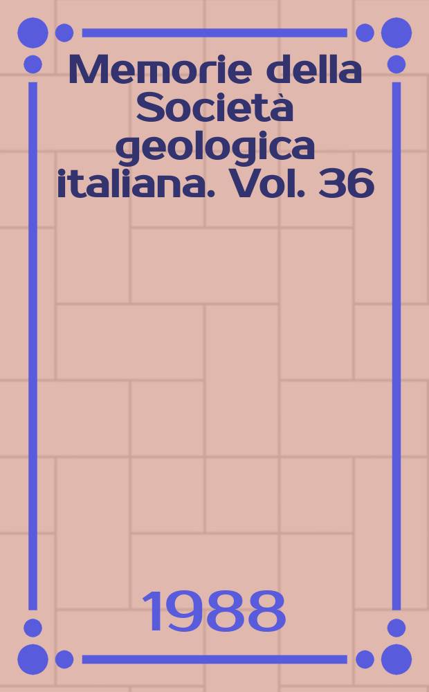 Memorie della Società geologica italiana. Vol. 36 : 1986. Atti del Simposio sulla geologia mediterranea...