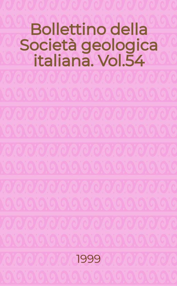 Bollettino della Società geologica italiana. Vol.54 = Bollettino della Società geologica italiana. 1999 к vol. 118 suppl. : Cycles, events, sea levels in Messinian times