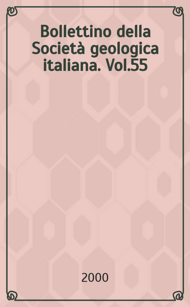 Bollettino della Società geologica italiana. Vol.55 = Bollettino della Società geologica italiana. 2000 к vol. 119 suppl. : Sicily, a natural laboratory in the Mediterranean area