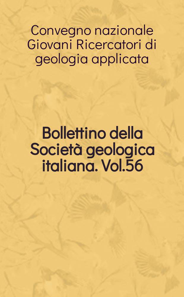 Bollettino della Società geologica italiana. Vol.56 = Bollettino della Società geologica italiana. 2001 к vol. 120 suppl. : Atti ...