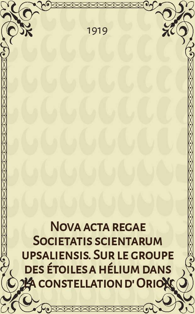 Nova acta regae Societatis scientarum upsaliensis. Sur le groupe des étoiles a hélium dans la constellation d' Orion