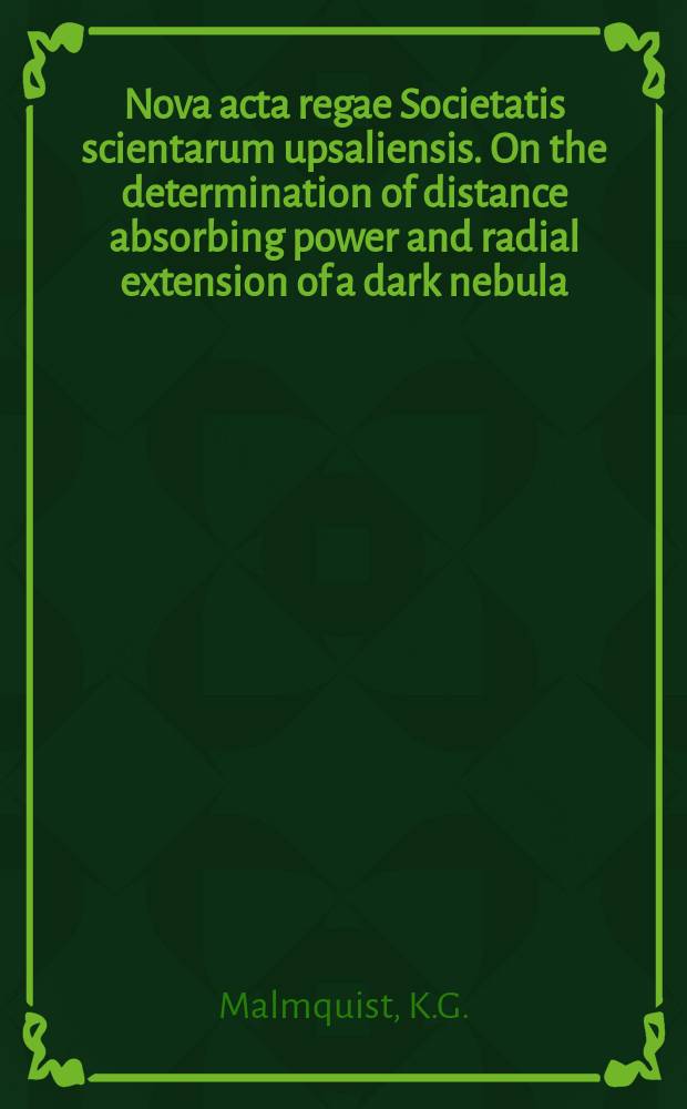 Nova acta regae Societatis scientarum upsaliensis. On the determination of distance absorbing power and radial extension of a dark nebula