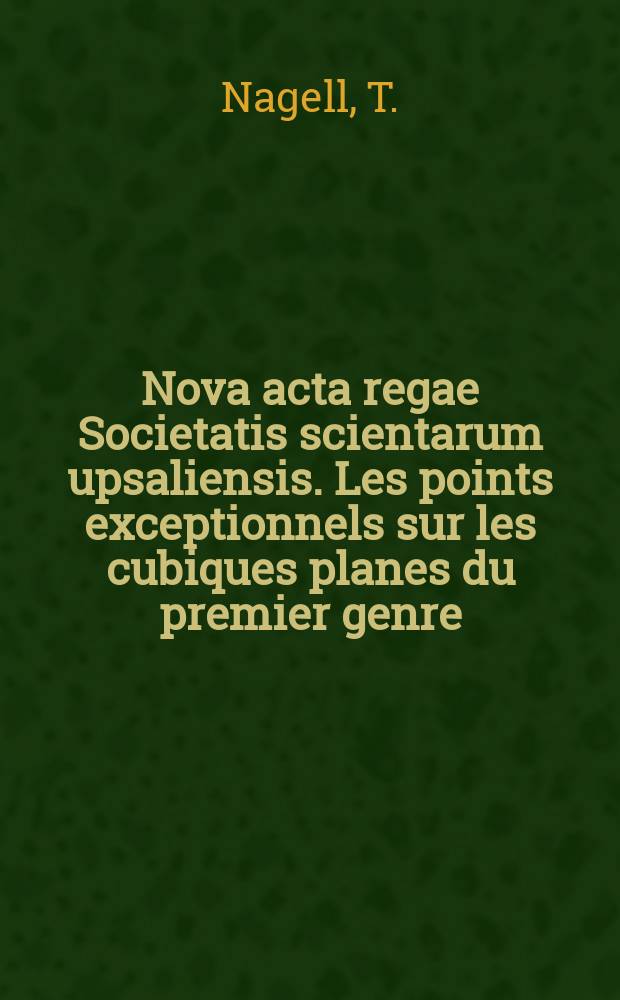 Nova acta regae Societatis scientarum upsaliensis. Les points exceptionnels sur les cubiques planes du premier genre
