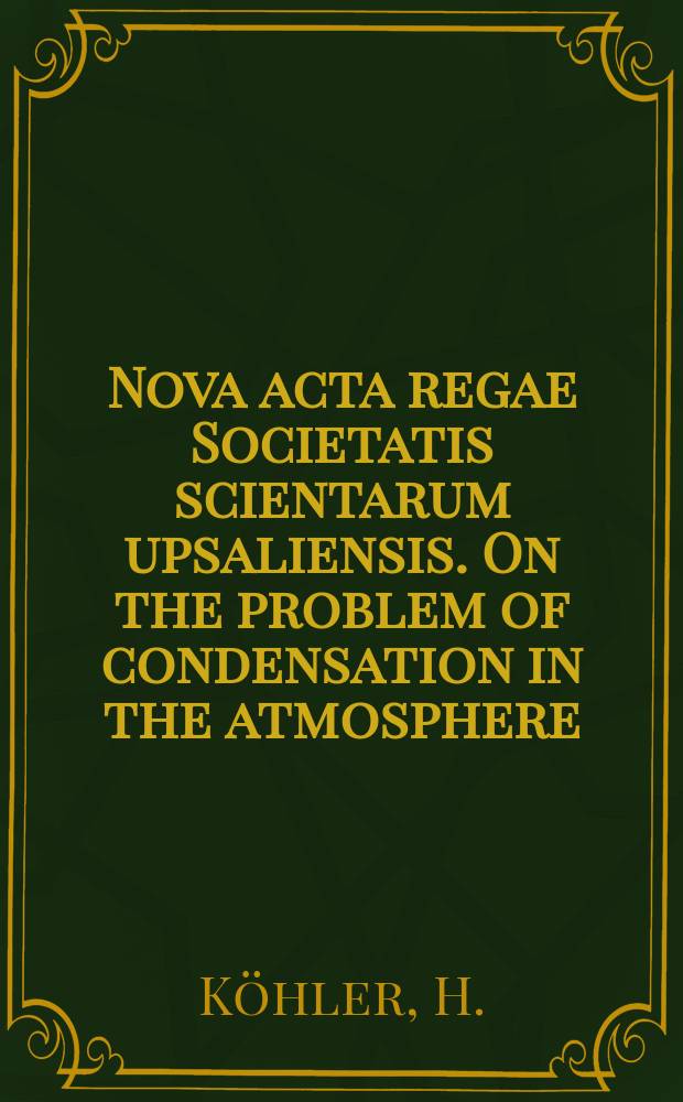 Nova acta regae Societatis scientarum upsaliensis. On the problem of condensation in the atmosphere