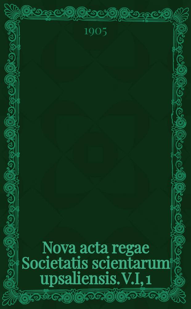 Nova acta regae Societatis scientarum upsaliensis. V.I, 1