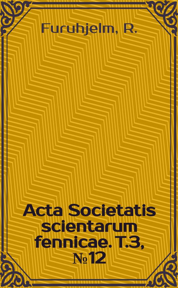 Acta Societatis scientarum fennicae. T.3, №12 : Recherches sur les mouvements propres des étoiles dans la zone photographique de Helsingfors