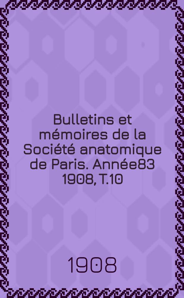 Bulletins et mémoires de la Société anatomique de Paris. Année83 1908, T.10