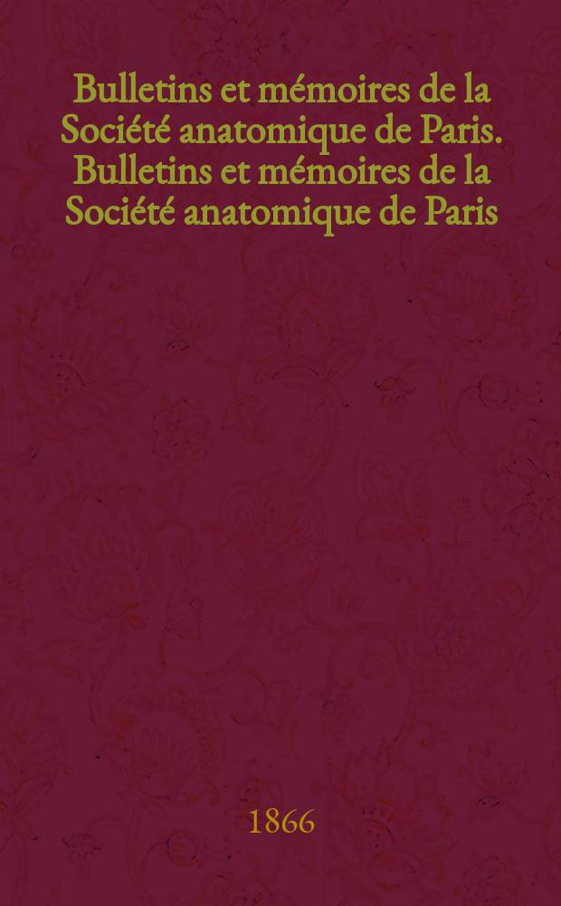Bulletins et mémoires de la Société anatomique de Paris. Bulletins et mémoires de la Société anatomique de Paris
