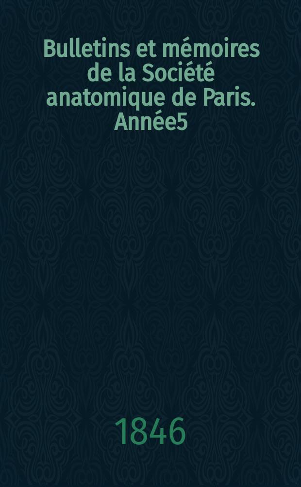 Bulletins et mémoires de la Société anatomique de Paris. Année5 : 1830