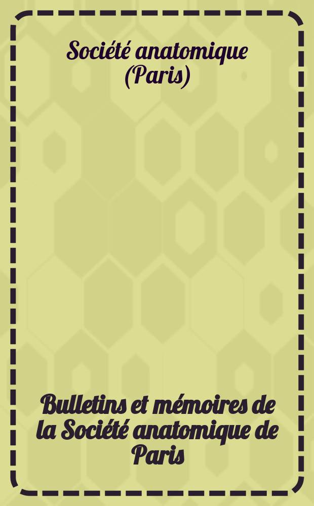Bulletins et mémoires de la Société anatomique de Paris
