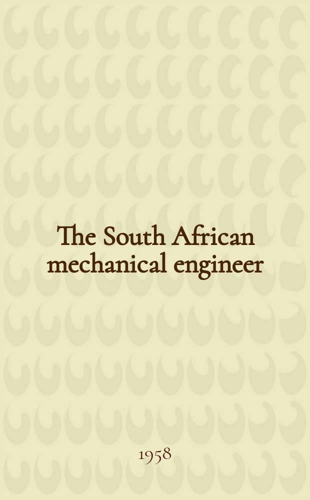 The South African mechanical engineer : The journal of the South African institution of mechanical engineers. Vol.8, №5
