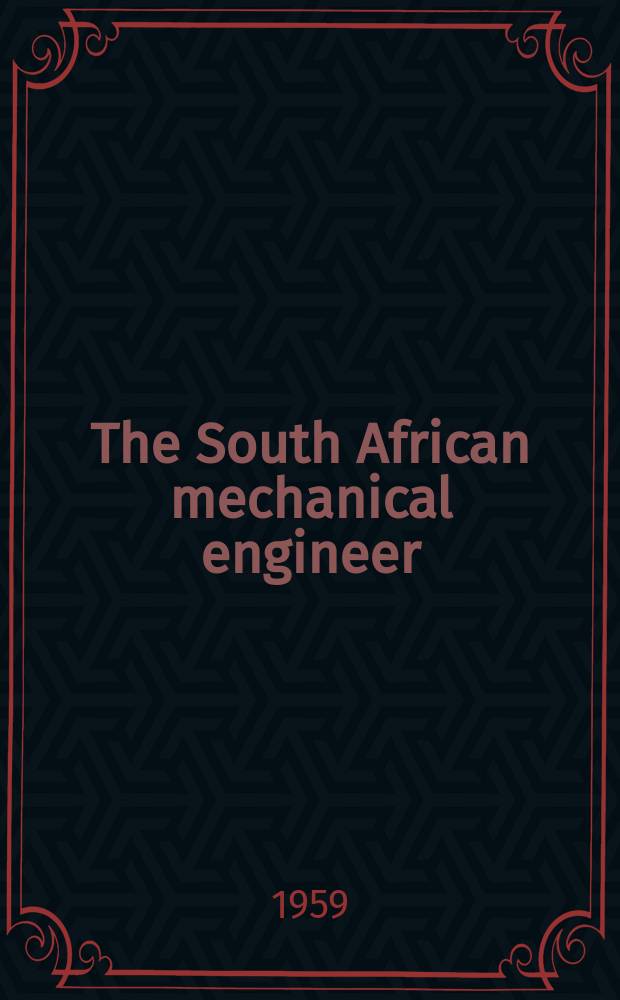 The South African mechanical engineer : The journal of the South African institution of mechanical engineers. Vol.8, №10