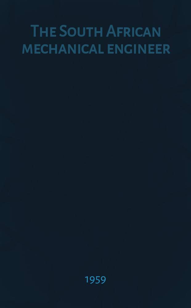 The South African mechanical engineer : The journal of the South African institution of mechanical engineers. Vol.9, №5