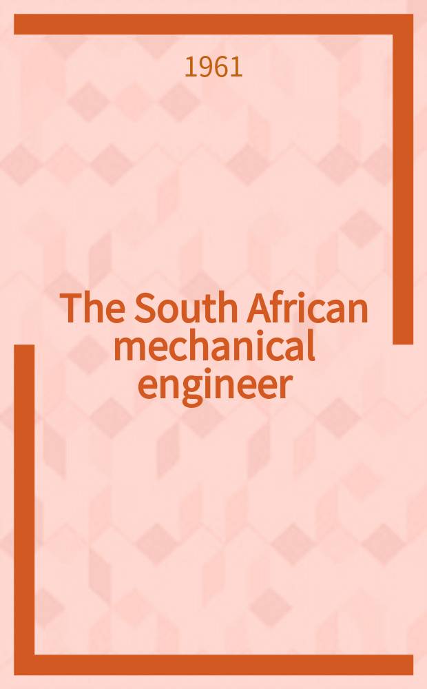 The South African mechanical engineer : The journal of the South African institution of mechanical engineers. Vol.10, №6