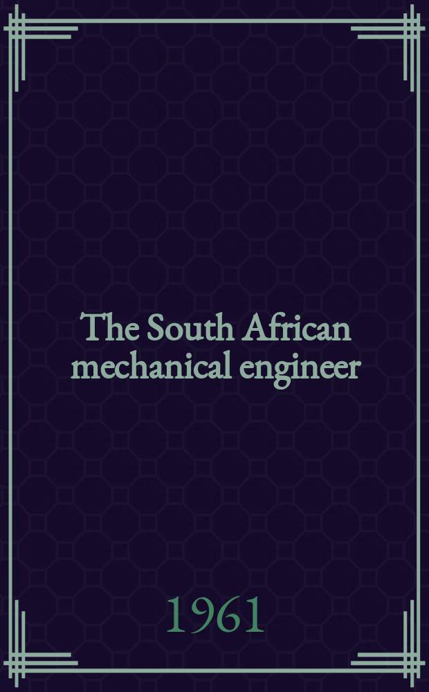 The South African mechanical engineer : The journal of the South African institution of mechanical engineers. Vol.10, №9