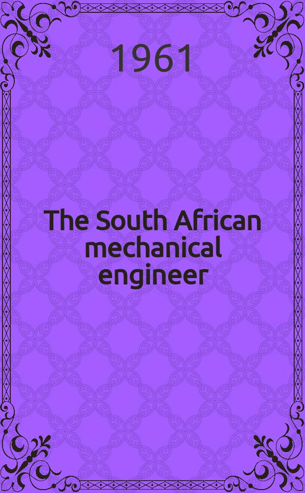 The South African mechanical engineer : The journal of the South African institution of mechanical engineers. Vol.10, №12