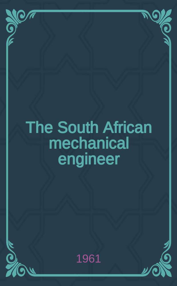 The South African mechanical engineer : The journal of the South African institution of mechanical engineers. Vol.11, №2