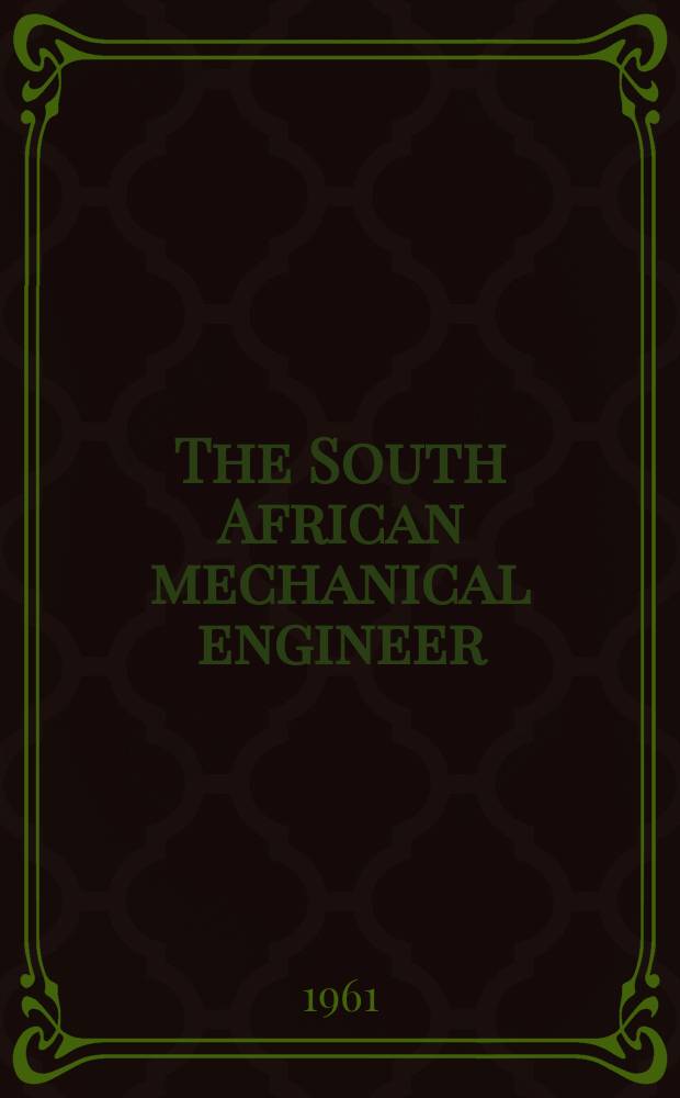 The South African mechanical engineer : The journal of the South African institution of mechanical engineers. Vol.11, №5