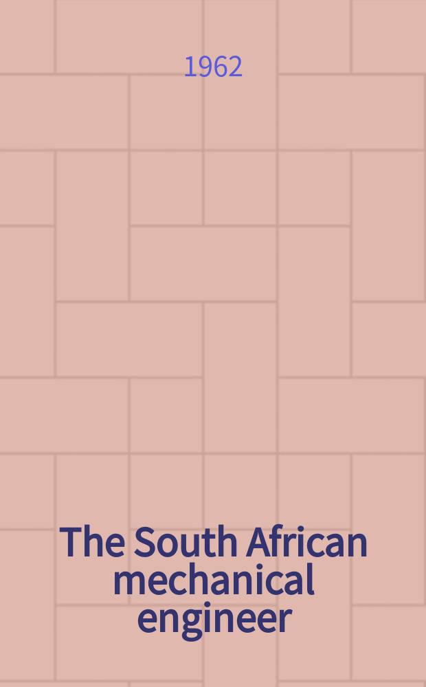 The South African mechanical engineer : The journal of the South African institution of mechanical engineers. Vol.11, №12