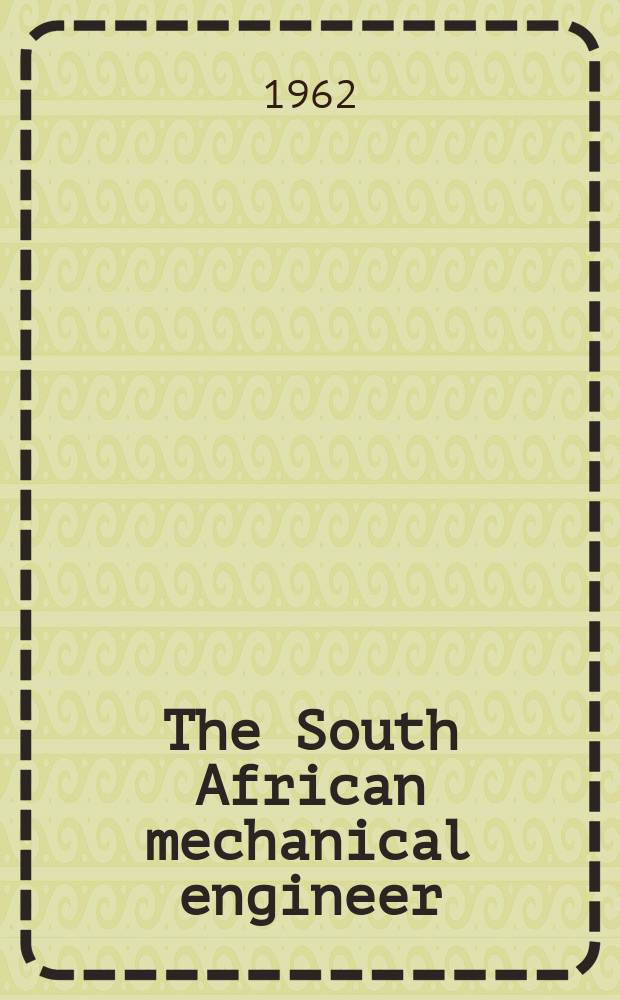 The South African mechanical engineer : The journal of the South African institution of mechanical engineers. Vol.12, №2